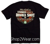My God is stronger than a double shot of espresso T-Shirt